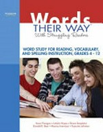 Words their way with struggling readers : word study for reading, vocabulary, and spelling instruction, grades 4-12 / Kevin Flanigan, Latisha Hayes, Shane Templeton, Donald R. Bear, Marcia Invernizzi, Francine Johnston.
