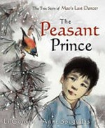 The peasant prince : the true story of Mao's last dancer / written by l. Cunxin, illustrated by Anne Spudvilas.