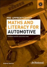 Pre-apprenticeship maths & literacy for automotive : graduated exercises and practice exam / Andrew Spencer.
