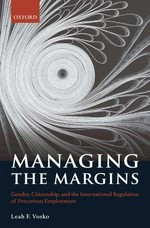 Managing the margins: gender, citizenship, and the international regulation of precarious employment.