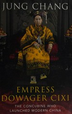Empress Dowager Cixi : the concubine who launched modern China / Jung Chang.