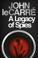 A legacy of spies / John Le Carre