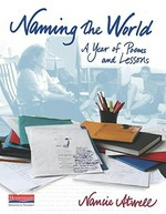 Naming the world : a year of poems and lessons / Nancie Atwell.