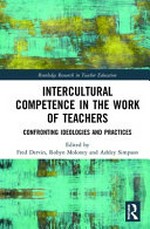 Intercultural competence in the work of teachers : confronting ideologies and practices / edited by Fred Dervin, Robyn Moloney, Ashley Simpson.
