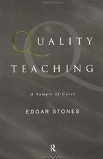 Quality teaching : a sample of cases / Edgar Stones.