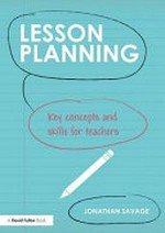 Lesson planning : key concepts and skills for teachers / Jonathan Savage