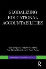 Globalizing educational accountabilities / by Bob Lingard, Wayne Martino, Goli Rezai-Rashti, and Sam Sellar.
