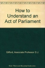 How to understand an Act of Parliament / D.J. Gifford and Kenneth H. Gifford