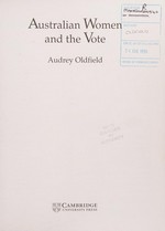 Australian women and the vote / Audrey Oldfield.