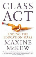 Class act : ending the education wars / Maxine McKew.
