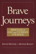 Brave journeys : profiles in gay and lesbian courage / David Mixner and Dennis Bailey.