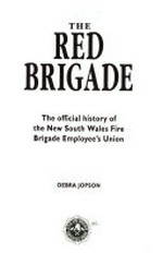 The red brigade : the official history of the NSW Fire Brigade Employees' Union.