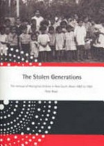 The stolen generations : the removal of Aboriginal children in New South Wales 1883 to 1969 / Peter Read.