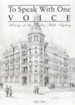 To speak with one voice : history of the Trades Hall / Kylie Hilton.