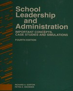 School leadership and administration : important concepts, case studies, and simulations / Richard A. Gorton, Petra E. Snowden.