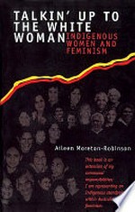 Talkin' up to the white woman : Aboriginal women and feminism / Aileen Moreton-Robinson.