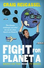 Fight for Planet A / Craig Reucassel.