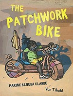 The patchwork bike / Maxine Beneba Clarke ; illustrated by Van T Rudd.