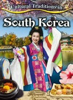 Cultural traditions in South Korea / Lisa Dalrymple.