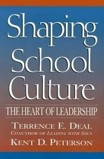 Shaping school culture : the heart of leadership / Terrence E. Deal, Kent D. Peterson.