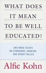 What does it mean to be well educated? : and more essays on standards, grading, and other follies