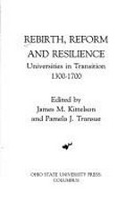 Rebirth, reform and resilience : universities in transition, 1300-1700 / edited by James M. Kittelson and Pamela J. Transue