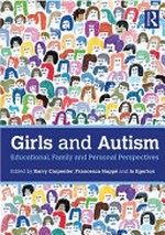 Girls and autism : educational, family and personal perspectives / edited by Barry Carpenter, Francesca Happé and Jo Egerton.