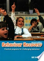 Behaviour recovery : practical programs for challenging behaviour and children with emotional behaviour disorders in mainstream schools / Bill Rogers.