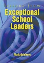 Lessons from exceptional school leaders / Mark Goldberg.