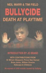 Bullycide : death at playtime / an investigation by Neil Marr and Tim Field ; [with contributions from Miriam Stoppard ... et al.].
