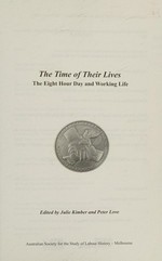 The time of their lives : the eight hour day and working life / edited by Julie Kimber and Peter Love.