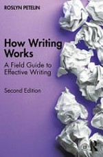 How writing works : a field guide to effective writing / Roslyn Petelin.