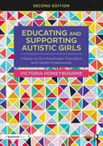 Educating and supporting autistic girls : a resource for mainstream education and health professionals / Victoria Honeybourne.
