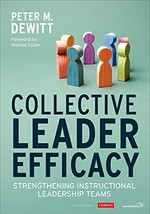 Collective leader efficacy : strengthening the impact of instructional leadership teams / Peter M. DeWitt.