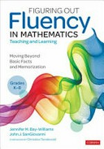Figuring out fluency in mathematics teaching and learning, grades K-8 : moving beyond basic facts and memorization / Jennifer M. Bay-Williams and John J. SanGiovanni.
