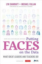 Putting FACES on the data : what great leaders and teachers do! / Lyn D. Sharratt, Michael Fullan.