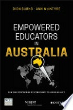 Empowered educators in Australia : how high-performing systems shape teaching quality / Dion Burns and Ann McIntyre.