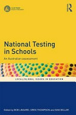 National testing in schools : an Australian assessment / edited by Bob Lingard, Greg Thompson and Sam Sellar.