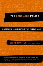The language police : how pressure groups restrict what students learn / Diane Ravitch ; [with a new afterword].