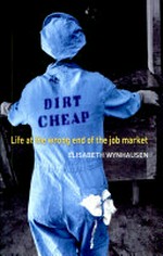 Dirt cheap: life at the wrong end of the job market / Elisabeth Wynhausen.