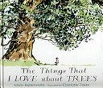 The things that I love about trees / Chris Butterworth ; illustrated by Charlotte Voake.