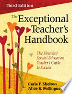 The exceptional teacher's handbook : the first-year special education teacher's guide to success / Carla F. Shelton, Alice B. Pollingue.