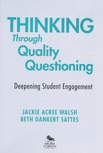 Thinking through quality questioning : deepening student engagement / Jackie Acree Walsh and Beth Dankert Sattes.