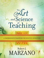 The art and science of teaching : a comprehensive framework for effective instruction / Robert J. Marzano.