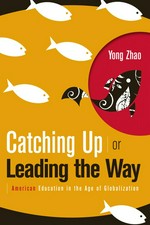 Catching up or leading the way : American education in the age of globalization / Yong Zhao.