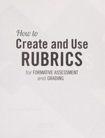 How to create and use rubrics for formative assessment and grading / Susan M. Brookhart.