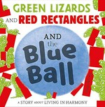 Green lizards and red rectangles and the blue ball / Steve Antony.