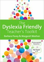 Dyslexia-friendly teacher's toolkit : strategies for teaching students 3-18 / Barbara Pavey, Margaret Meehan & Sarah Davis.