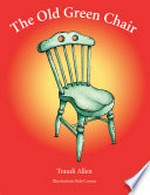 The old green chair / by Traudi Allen ; illustrations Rob Cowan.