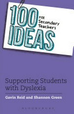 100 ideas for secondary teachers : supporting students with dyslexia / Gavin Reid and Shannon Green.